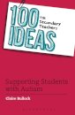 100 Ideas for Secondary Teachers: Supporting Students with Autism