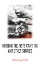 Nothing the Fists Can't Fix and Other Stories