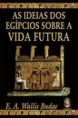 As Ideias Dos Egípcios Sobre A Vida Futura