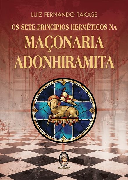 Os Sete Princípios Herméticos Da Maçonaria Adonhiramita