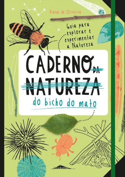 Caderno (da Natureza) do Bicho do Mato: Guia para Explorar e Experimentar a Natureza