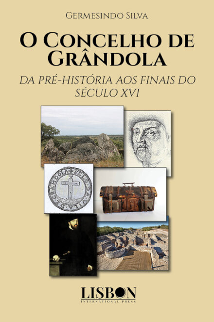 O Concelho de Grândola - Da Pré-História aos Finais do Século XVI