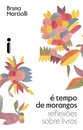 É Tempo De Morangos: Reflexões Sobre Livros