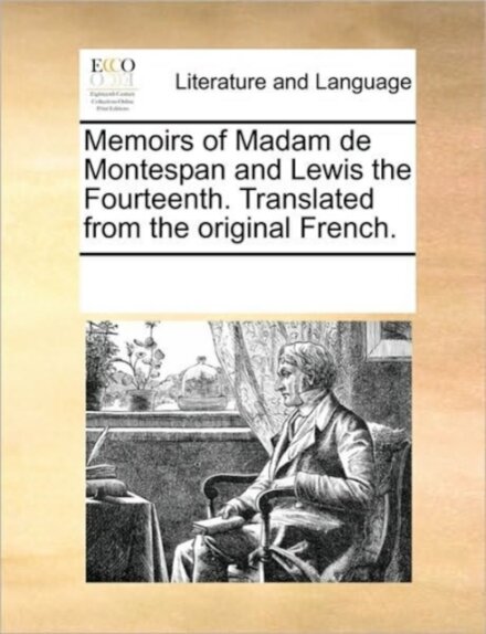 Memoirs of Madam de Montespan and Lewis the Fourteenth. Translated from the Original French.