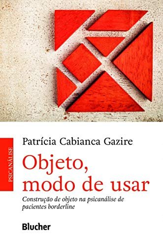Objeto, Modo De Usar: Construção Objeto Na Psicaná Borderlin
