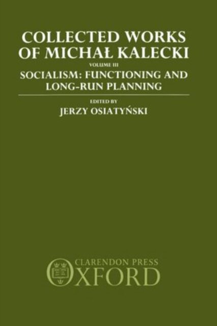 Collected Works of Michal Kalecki: Volume III. Socialism: Functioning and Long-Run Planning