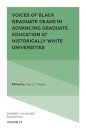 Voices of Black Graduate Deans in Advancing Graduate Education at Historically White Universities