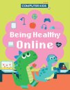 Computer Kids: Being Healthy Online