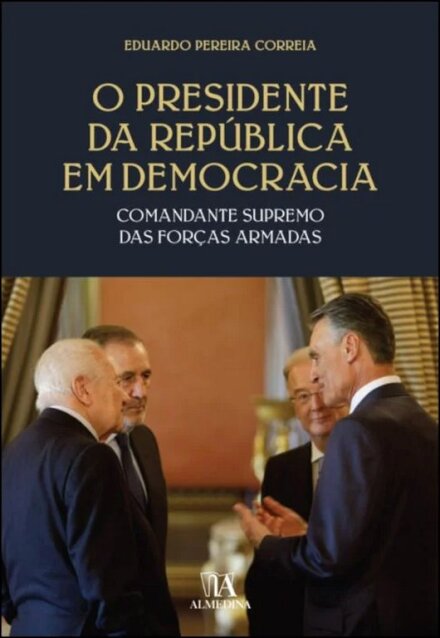 O Presidente da República em Democracia - Comandante Supremo das Forças Armadas