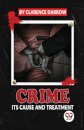 Crime its Cause and Treatment