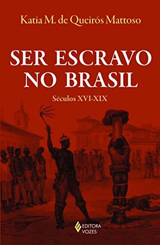 Ser Escravo No Brasil: Séculos XVI-XIX