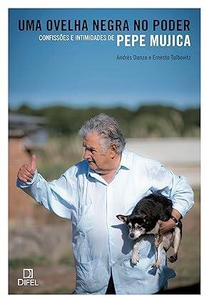 Ovelha negra no poder, Uma: confissões e intimid Pepe Mujica