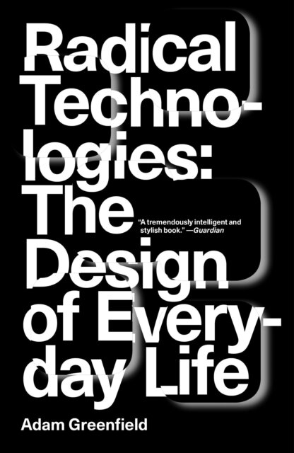 Radical Technologies: The Design Of Everyday Life
