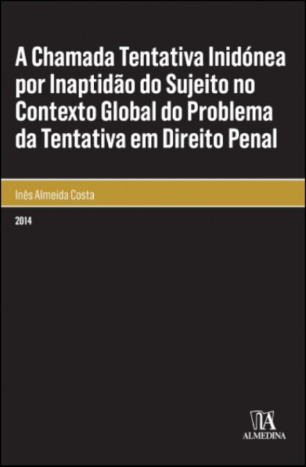 A Chamada Tentativa Inidónea por Inaptidão do Sujeito no Contexto Global do Problema da Tentativa em Direito Penal
