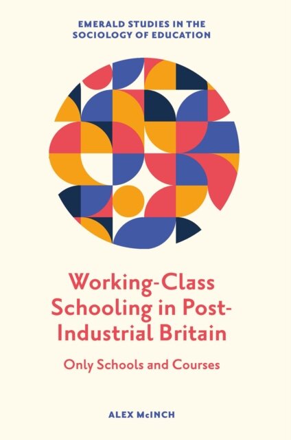 Working-Class Schooling in Post-Industrial Britain