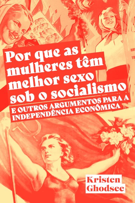 Por Que As Mulheres Têm Melhor Sexo Sob O Socialismo