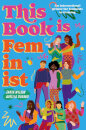 This Book Is Feminist : An Intersectional Primer for Next-Gen Changemakers Volume 3