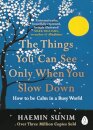 The Things You Can See Only When You Slow Down : How to be Calm in a Busy World