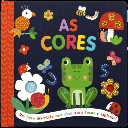 As cores - Um livro divertido com abas para tocar e explorar!