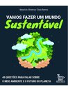 Vamos Fazer Um Mundo Sustentável: 40 Questões Futuro Planeta
