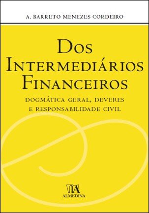 Dos Intermediários Financeiros - Dogmática Geral, Deveres E Responsabilidade Civil