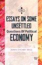 Essays on Some Unsettled Questions of Political Economy