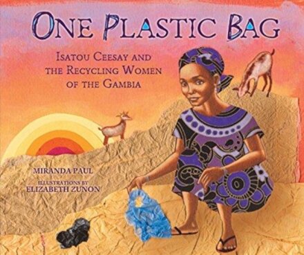 One Plastic Bag : Isatou Ceesay and the Recycling Women of Gambia
