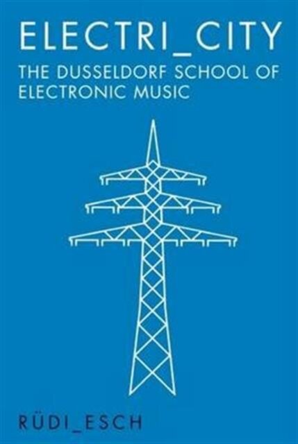 Electri_City: The Dusseldorf School Of Electronic Music