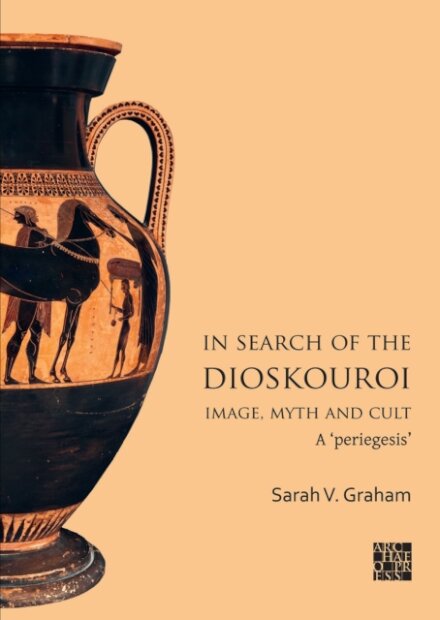 In Search of the Dioskouroi. Image, Myth and Cult