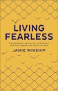 Living Fearless – Exchanging the Lies of the World for the Liberating Truth of God