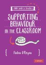 A Little Guide for Teachers: Supporting Behaviour in the Classroom