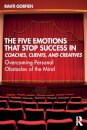 The Five Emotions That Stop Success in Coaches, Clients, and Creatives