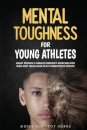 Mental Toughness For Young Athletes