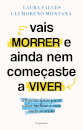 Vais Morrer e Ainda Nem Começaste a Viver