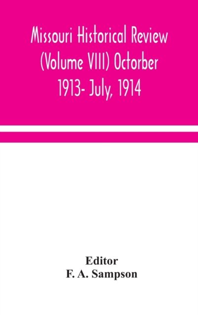Missouri Historical Review (Volume VIII) Octorber 1913- July, 1914