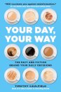 Your Day, Your Way : The Fact and Fiction Behind Your Daily Decisions