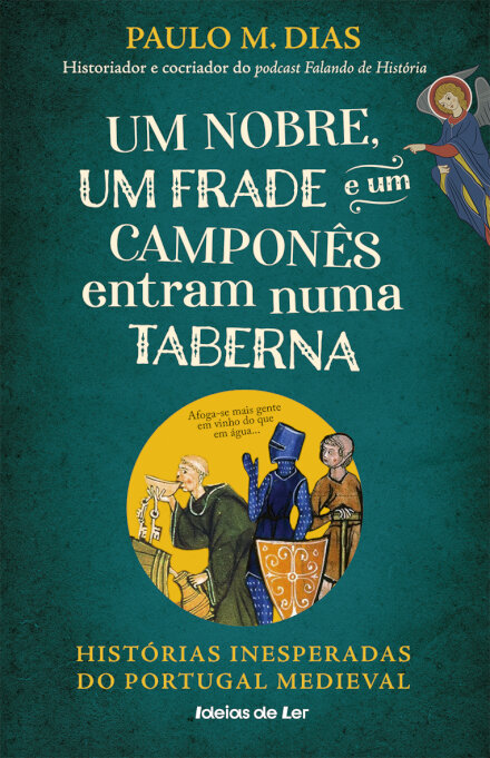 Um Nobre, Um Frade E Um Camponês Entram Numa Taberna - Histórias Inesperadas Do Portugal Medieval