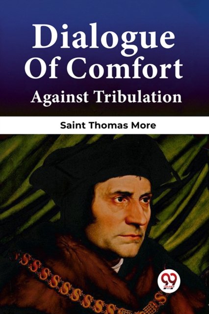 Dialogue Of Comfort Against Tribulation