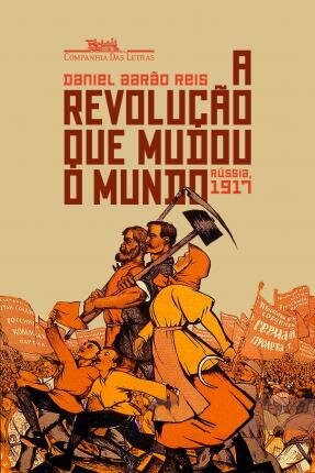 A Revolução Que Mudou O Mundo: Rússia 1917