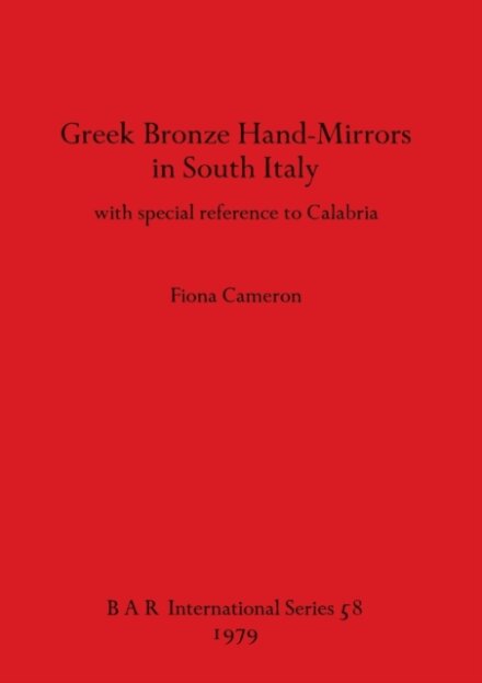 Greek Bronze Hand Mirrors from Italy, with Special Reference to Calabria