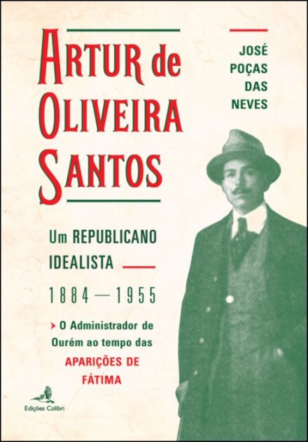 Artur de Oliveira Santos - Um Republicano Idealista 1884-1955