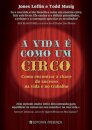 A Vida é como Um Circo - Como encontrar a chave do sucesso na vida e no trabalho