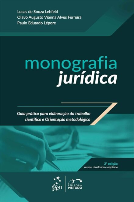 Monografia Jurídica Guia Prático para Elaboração do Trabalho Científico e Orientação Metodológica