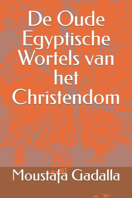 De Oude Egyptische Wortels van het Christendom