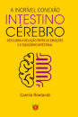 A Incrível Conexão Intestino Cerébro