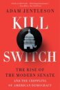 Kill Switch - The Rise of the Modern Senate and the Crippling of American Democracy