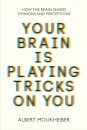 Your Brain Is Playing Tricks On You