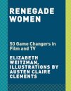 Renegade Women In Film And Tv