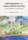 Self-Regulation and Inquiry-Based Learning in the Primary Classroom