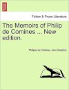 The Memoirs of Philip de Comines ... New edition.